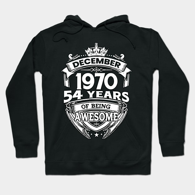 December 1970 54 Years Of Being Awesome Limited Edition Birthday Hoodie by D'porter